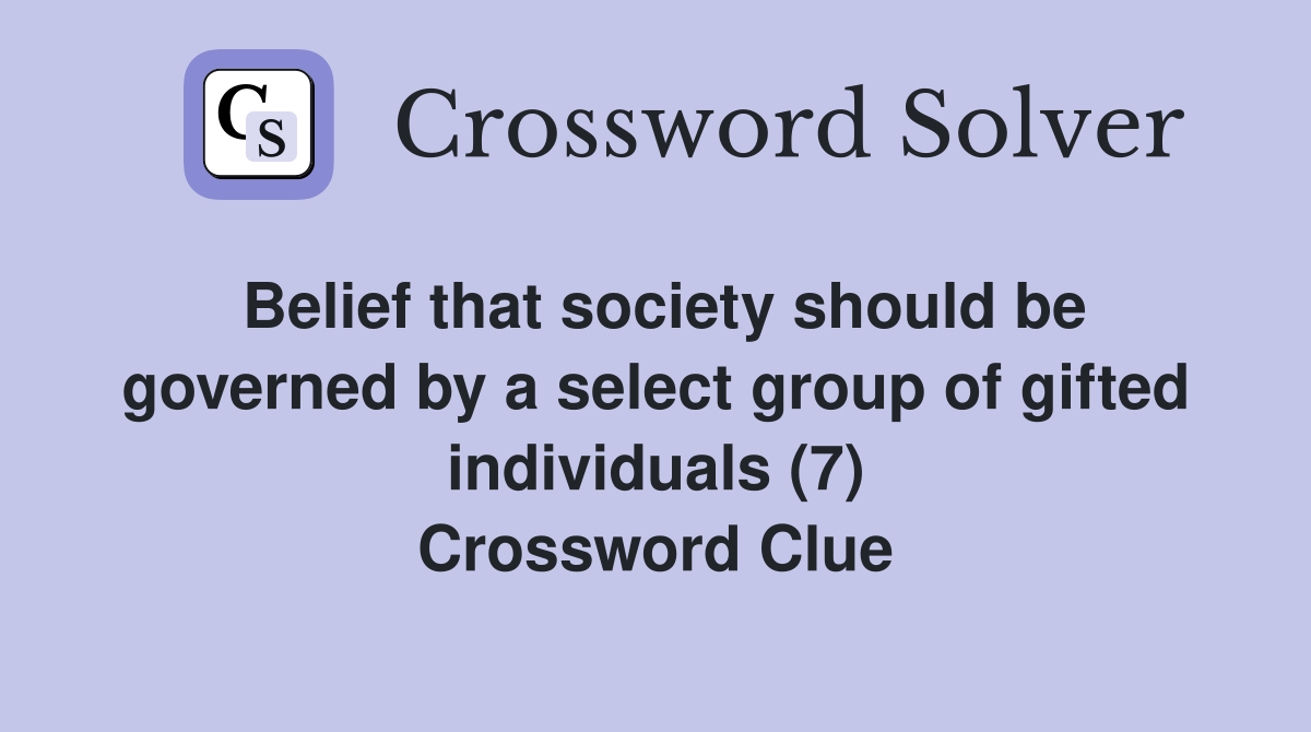 Belief that society should be governed by a select group of gifted